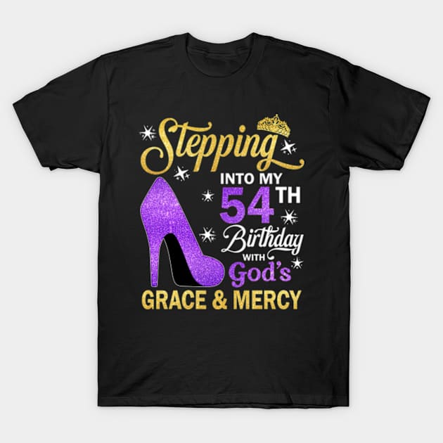 Stepping Into My 54th Birthday With God's Grace & Mercy Bday T-Shirt by MaxACarter